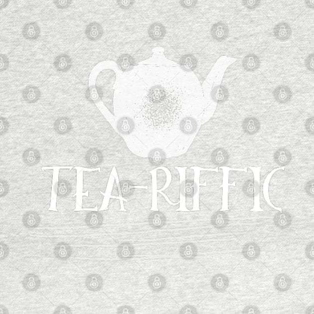 Tea-Riffic Tee. The perfect gift for the tea lover in your life. Teariffic. by That Cheeky Tee